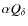 $\alpha
Q_{\delta}$