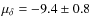 $\mu_{\delta}=-9.4\pm0.8$