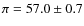 $\pi=57.0\pm0.7$