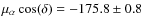 $\mu_{\alpha}\cos(\delta)=-175.8\pm0.8$