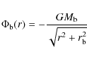 \begin{displaymath}\Phi_{\rm b}(r) = - { {G M_{\rm b}}\over {\sqrt{r^2 +r_{\rm b}^2}} }
\end{displaymath}