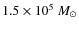 $1.5 \times 10^5~M_\odot$