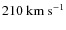 $210~{\rm
km~s^{-1}}$