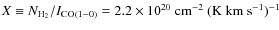 $X \equiv N_{\rm H_2}/
I_{\rm CO(1-0)} = 2.2 \times 10^{20}~{\rm cm^{-2}~(K~km~
s^{-1})^{-1}}$