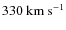 $330~{\rm
km~s^{-1}}$
