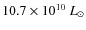 $10.7 \times 10^{10}~L_{\odot}$