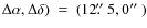 $\Delta \alpha, \Delta \delta)~=~(12\hbox{$.\!\!^{\prime\prime}$ }5, 0\hbox{$^{\prime\prime}$ })$