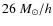 $26~M_\odot/h$