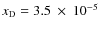 $x_{\rm D}=3.5~\times~10^{-5}$