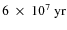 $6~\times~10^7~\rm yr$