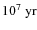 $10^7~\rm yr$