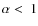 $\alpha<~1$