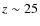 $z\sim 25$