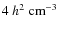 $4 ~h^2~\rm cm^{-3}$