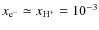 $x_{\rm e^-}\simeq x_{\rm H^{+}}= 10^{-3}$