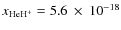 $x_{\rm HeH^+}=5.6~\times~10^{-18}$