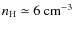 $n_{\rm H}\simeq 6\rm ~cm^{-3}$