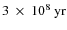 $3~\times~10^8~\rm yr$