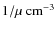 $1/\mu~\rm cm^{-3}$