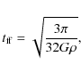 \begin{displaymath}
t_{\rm ff} = \sqrt{\frac{3\pi}{32 G\rho}},
\end{displaymath}