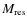 $M_{\rm res}$