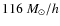 $116~M_\odot/h$