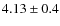 $4.13 \pm 0.4$