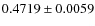 $ 0.4719\pm 0.0059$