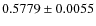 $ 0.5779\pm 0.0055$