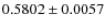 $ 0.5802\pm 0.0057$