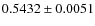 $ 0.5432\pm 0.0051$
