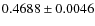$ 0.4688\pm 0.0046$