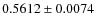 $ 0.5612\pm 0.0074$