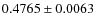 $ 0.4765\pm 0.0063$