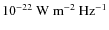 $10^{-22}~\rm W~m^{-2}~Hz^{-1}$