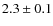 $2.3\pm0.1$