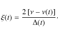 \begin{displaymath}%
\xi(t)=\frac{2\left[\nu-\nu(t)\right]}{\Delta(t)}\cdot
\end{displaymath}
