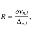 \begin{displaymath}%
R=\frac{\delta\nu_{n,l}}{\Delta_{n,l}},
\end{displaymath}