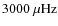 $3000~\rm\mu Hz$