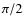 $\pi/2$