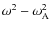 $\omega^2 - \omega_{\rm A}^2$