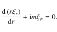 \begin{displaymath}\frac{{\rm d}
\left(r\xi_r\right)}{{\rm d}r}+{\rm i} m \xi_\varphi=0.
\end{displaymath}