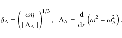 \begin{displaymath}\delta_{\rm A} = \left ( \frac{ \omega \eta}{
\mid \Delta_{\...
...frac{\rm d}{{\rm d}r}\left(\omega^2 - \omega_{\rm A}^2\right).
\end{displaymath}
