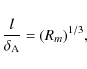 \begin{displaymath}\frac{ l}{ \delta_{\rm A}} = (R_m)^{1/3},
\end{displaymath}