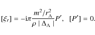 \begin{displaymath}[\xi_r]= -{\rm i} \pi \frac{ m^2 / r_{\rm A}^2}{ \rho
\mid \Delta_{\rm A} \mid } P', \;\; [P']= 0.
\end{displaymath}