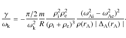 \begin{displaymath}\frac{ \gamma}{ \omega_{\rm k}} =
-\frac{ \pi/2}{ \omega_{\rm...
...)^2}{\rho(r_{\rm A})
\mid \Delta_{\rm A}(r_{\rm A}) \mid}\cdot
\end{displaymath}