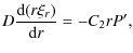 $\displaystyle D\frac{ {\rm d}(r \xi_r)}{{\rm d}r} = - C_2 r P',$