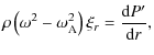 $\displaystyle \rho \left(\omega^2 - \omega_{\rm A}^2\right) \xi_r =
\frac{{\rm d} P'}{{\rm d}r},$