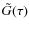$\tilde{G}(\tau)$