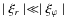 $\mid \xi_r \mid \ll \mid \xi_{\varphi} \mid $